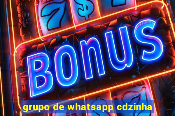 grupo de whatsapp cdzinha